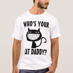 WHO'S YOUR CAT DADDY? T-shirts, Funny T-Shirt
