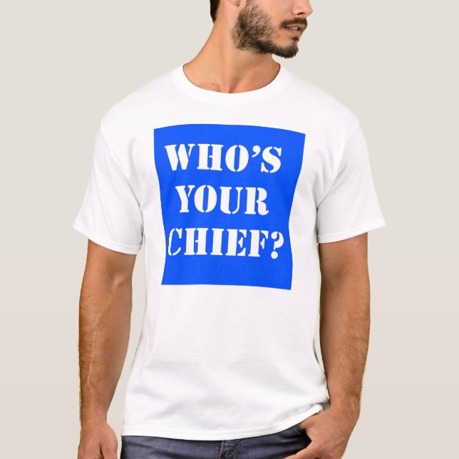 Who's Your Chief? T-Shirt (Front)