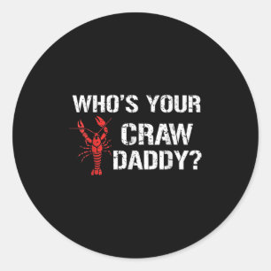 Whos Your Craw Daddy Crawfish Boil Funny Cajun Men Classic Round Sticker