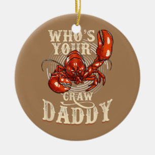 Who's Your Craw Daddy Crawfish Boil funny  Ceramic Ornament