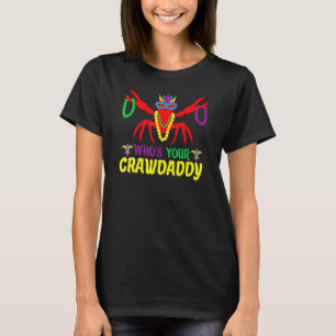 Who's Your Craw Daddy  Mardi Gras Mask Beads Carni T-Shirt