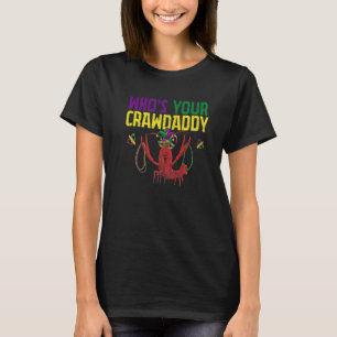 Whos Your Crawdaddy Crawfish Jester Beads Funny Ma T-Shirt
