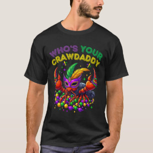 Whos Your Crawdaddy Crawfish Jester Beads Funny Ma T-Shirt