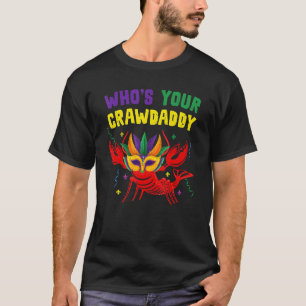 Whos Your Crawdaddy Crawfish Jester Beads Mardi Gr T-Shirt
