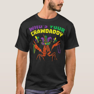 Whos Your Crawdaddy Crawfish Mardi Gras Carnival T-Shirt