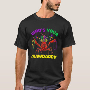 Who's Your Crawdaddy Crawfish Mardi Gras S Men Wom T-Shirt