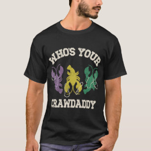 Who's Your Crawdaddy  Mardi Gras Crawfish  Men & W T-Shirt