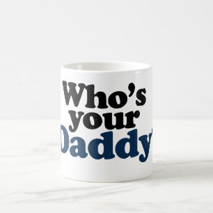 Who's your Daddy Coffee Mug