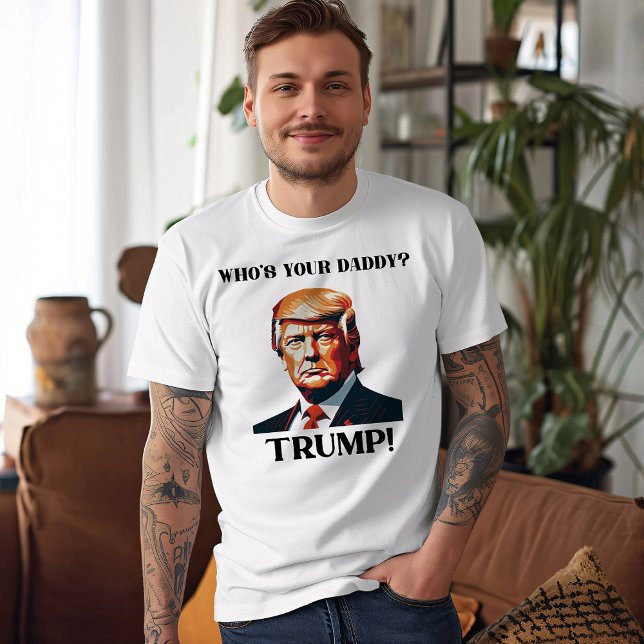 Who's Your Daddy? Trump! Patriotic T-Shirt (Creator Uploaded)