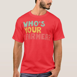 Who's Your Farmer T-Shirt