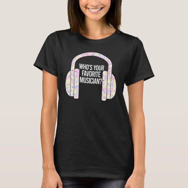 Who's Your Favorite Musician Ice Breaker Music Des T-Shirt (Front)