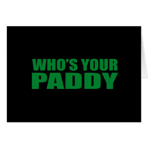 WHO'S YOUR PADDY?