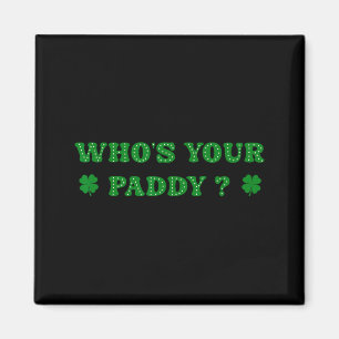 Whos Your Paddy 2026 Funny Quote St Patricks Day Magnet