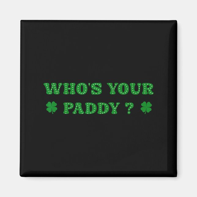 Whos Your Paddy 2026 Funny Quote St Patricks Day Magnet (Front)