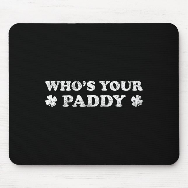 Who's Your Paddy 2026 Funny St. Patrick's Day  Mouse Pad (Front)