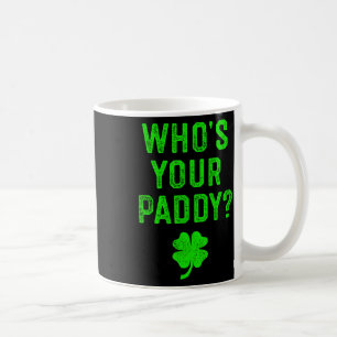 Who's Your Paddy St Patrick Day Gift Shirt Funny P Coffee Mug