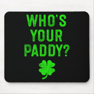 Who's Your Paddy St Patrick Day Gift Shirt Funny P Mouse Pad