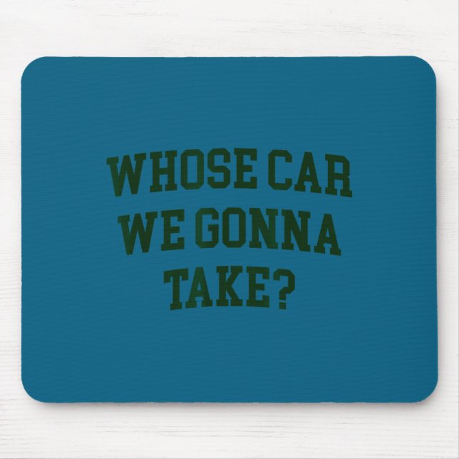 Whose car we gonna take funny sarcastic distressed mouse pad (Front)