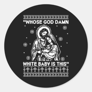 Whose God White Baby Is This Funny Christmas Classic Round Sticker