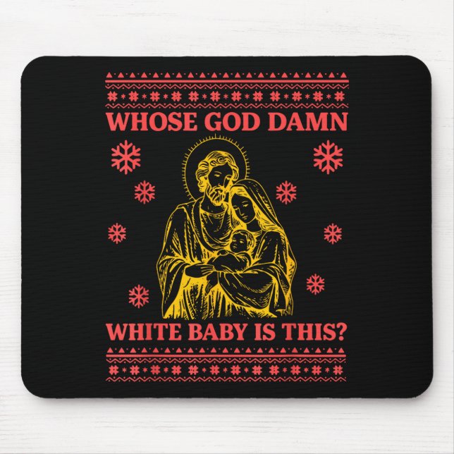 Whose God White Baby Is This Nativity Ugly Christm Mouse Pad (Front)