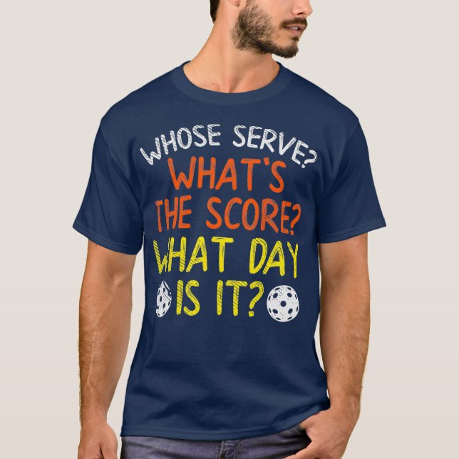 Whose Serve What Score Day Funny Pickleball Ball T-Shirt (Front)