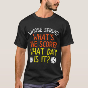 Whose serve what score day funny pickleball pickle T-Shirt