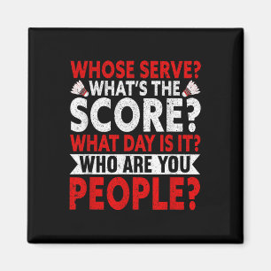 Whose Serve Whats The Score What Day Is It Funny B Magnet