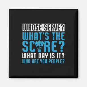 Whose Serve What's The Score What Day Is It Funny Magnet