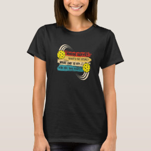 Whose Serve Whats the Score What Day Pickleball Pl T-Shirt