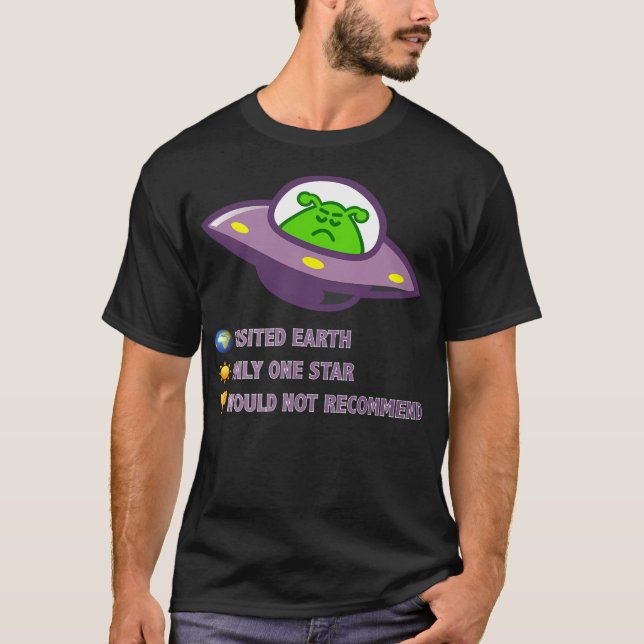 Why Aliens Do Not Visit Earth T-Shirt (Front)