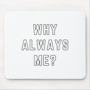 Why Always Me Funny Sarcastic Epic Footll Celebrat Mouse Pad