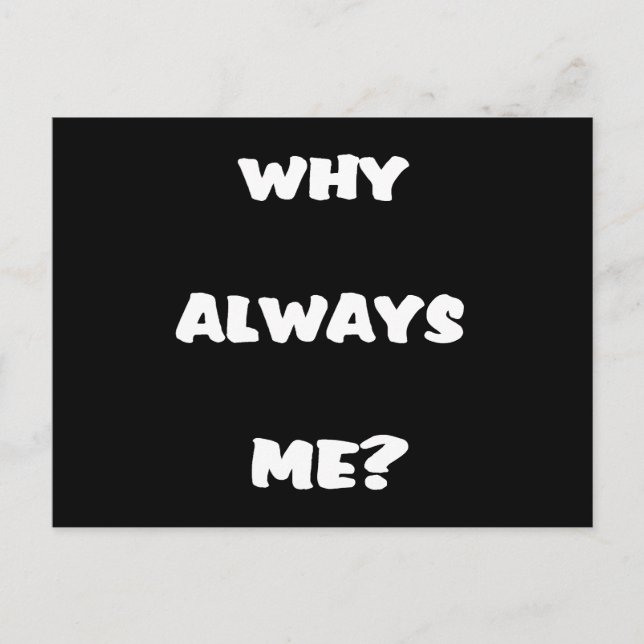 Why always me? Funny saying gifts Postcard (Front)