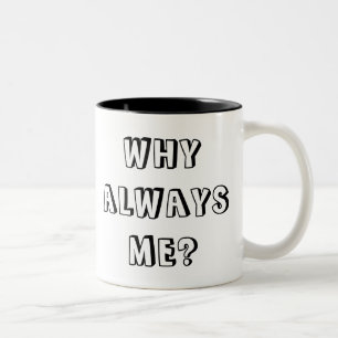 WHY ALWAYS ME? Two-Tone COFFEE MUG