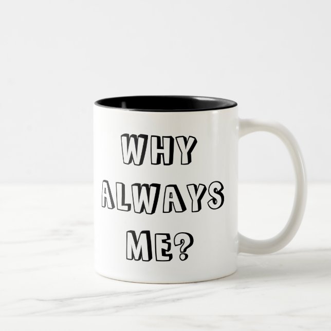WHY  ALWAYS ME? Two-Tone COFFEE MUG (Right)