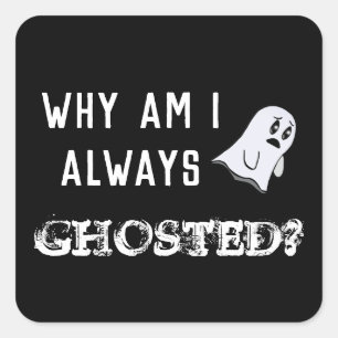 Why Am I Always Ghosted Ghost Question Square Sticker