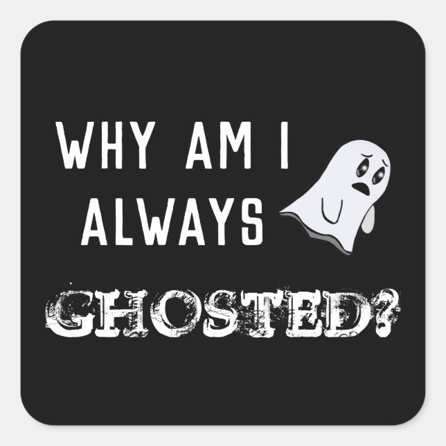 Why Am I Always Ghosted Ghost Question Square Sticker (Front)