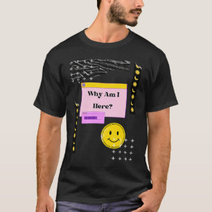 Why Am I Here Existentialism Nihilism Philosophy Q T-Shirt
