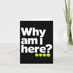Why Am I Here Sticker Card