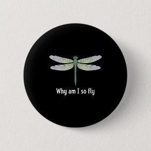 Why am i so fly funny dragonfly saying 6 cm round badge