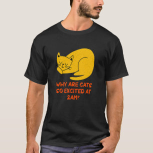 Why are Cats Excited at 2am Cat     Kitten Humor T-Shirt
