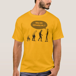 Why are you following me? T-Shirt