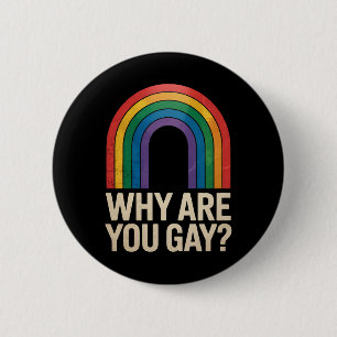 Why Are You Gay Funny Rainbow LGBTQ Pride Ally 6 Cm Round Badge