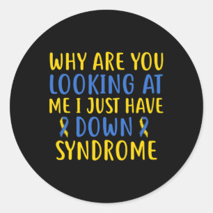 Why Are You Looking At Me I Just Have Down Syndrom Classic Round Sticker