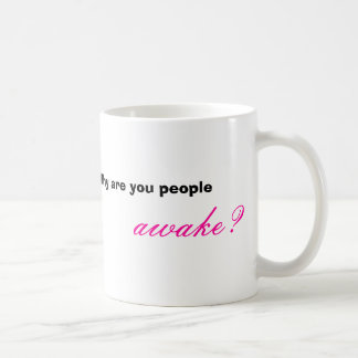 Why are you people awake?, www.damomma.com coffee mug