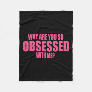 Why Are You So Obsessed With Me 1  Fleece Blanket