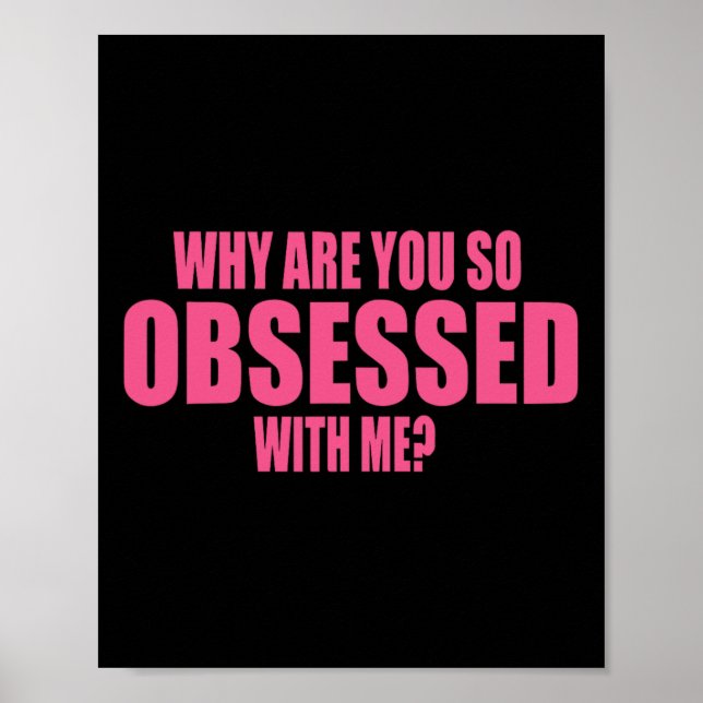 Why Are You So Obsessed With Me 1  Poster (Front)
