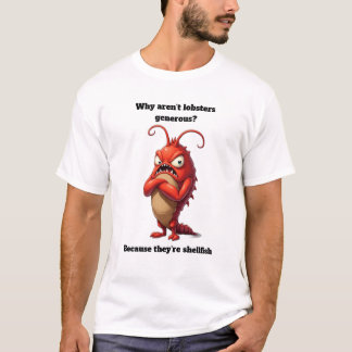 Why aren't Lobsters Generous Funny Graphic Design T-Shirt