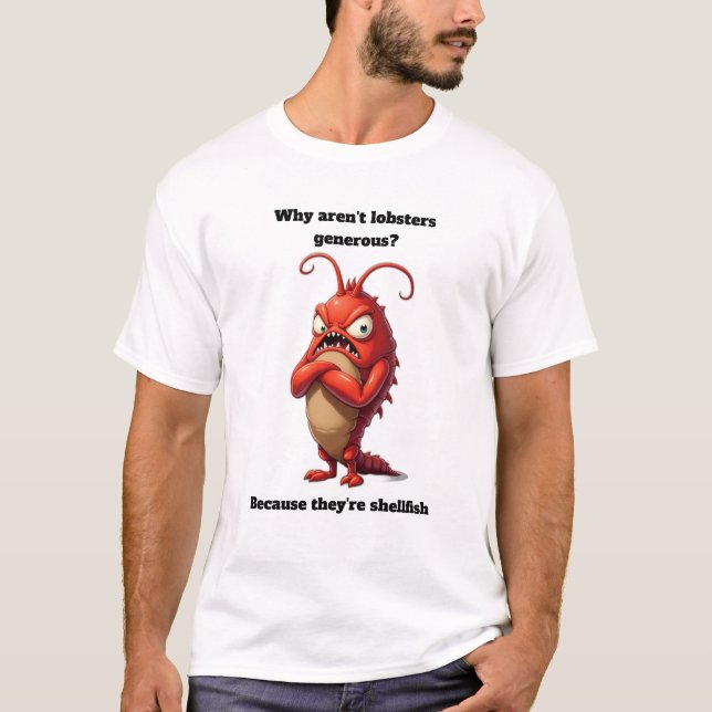 Why aren't Lobsters Generous Funny Graphic Design  T-Shirt (Front)