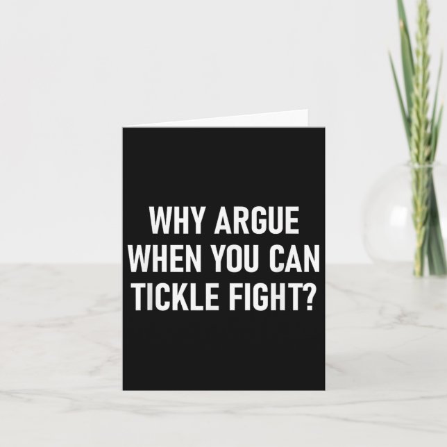 Why Argue When You Can Tickle Fight, Funny, Sarcas Card (Front)