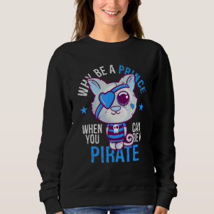 Why Be A Prince When You Can Be A Pirate Boy Sweatshirt